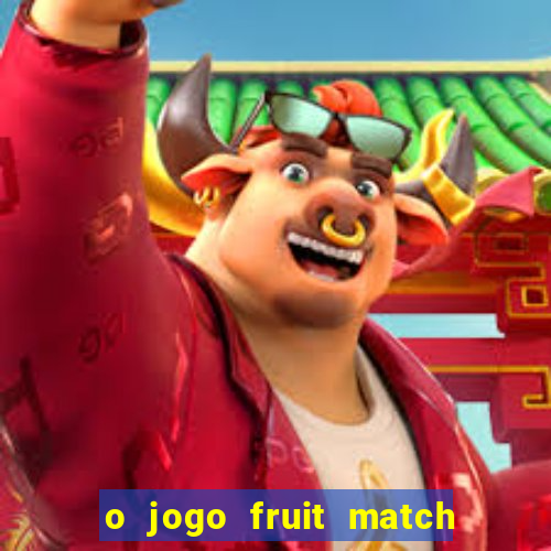 o jogo fruit match paga mesmo